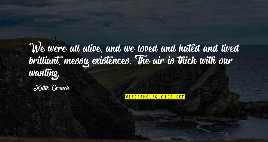 Schiessbecher Quotes By Katie Crouch: We were all alive, and we loved and Schiessbecher Quotes By Katie Crouch: We were all alive, and we loved and