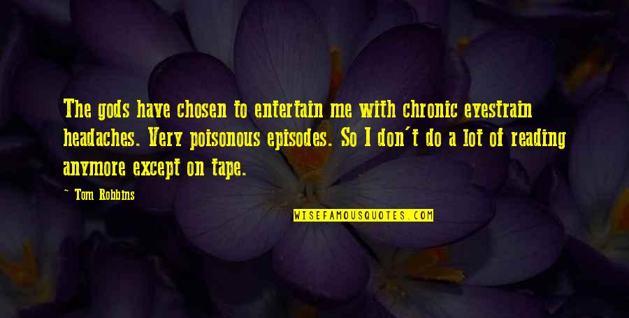 Schiessbecher Quotes By Tom Robbins: The gods have chosen to entertain me with Schiessbecher Quotes By Tom Robbins: The gods have chosen to entertain me with