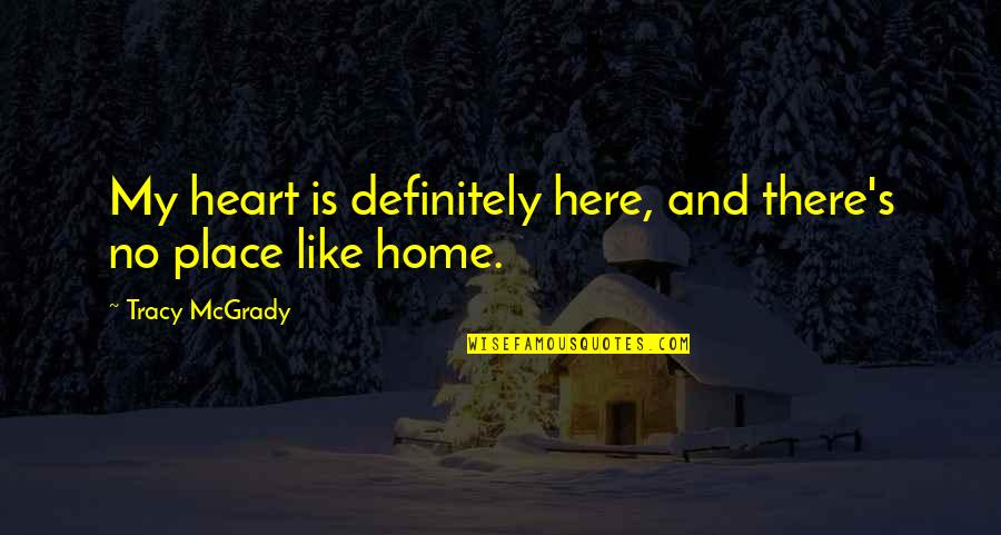 Schiessbecher Quotes By Tracy McGrady: My heart is definitely here, and there's no Schiessbecher Quotes By Tracy McGrady: My heart is definitely here, and there's no