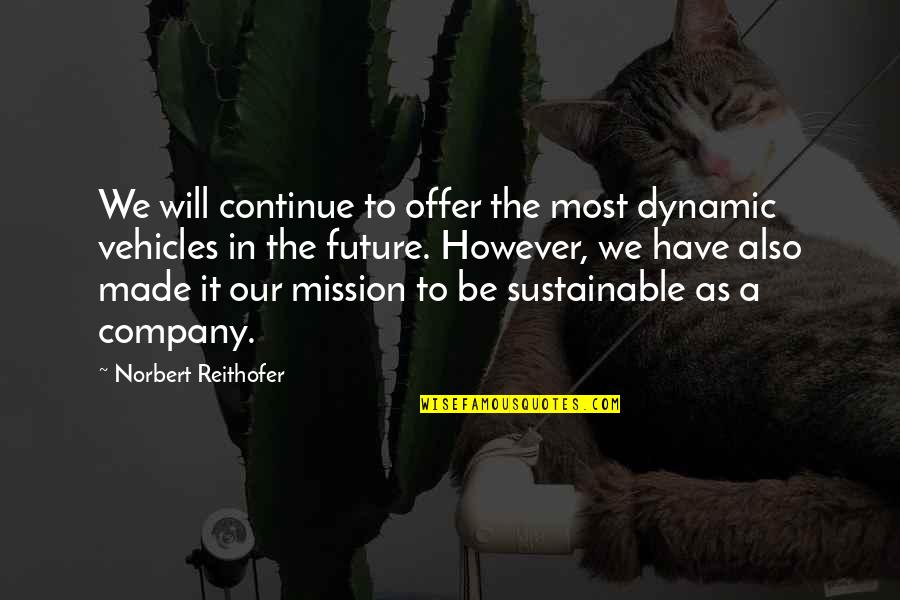 Schiesser Shop Quotes By Norbert Reithofer: We will continue to offer the most dynamic