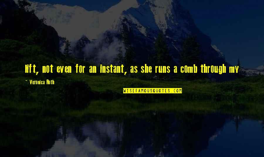 Schiessl Kaelte Quotes By Veronica Roth: lift, not even for an instant, as she Schiessl Kaelte Quotes By Veronica Roth: lift, not even for an instant, as she