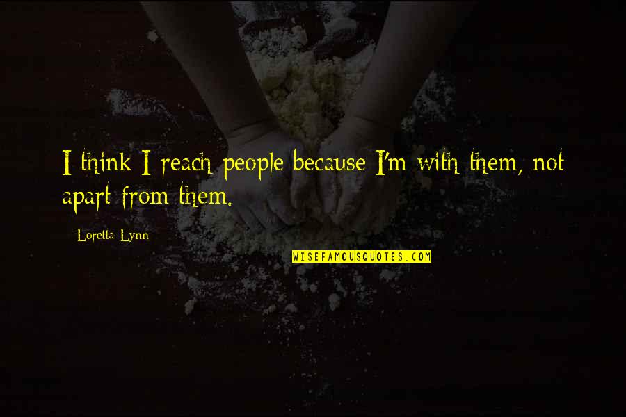 Schiestle Quotes By Loretta Lynn: I think I reach people because I'm with