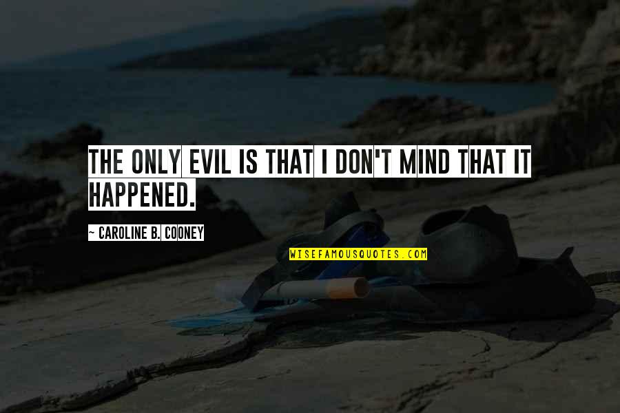 Schietspel Quotes By Caroline B. Cooney: The only evil is that I don't mind