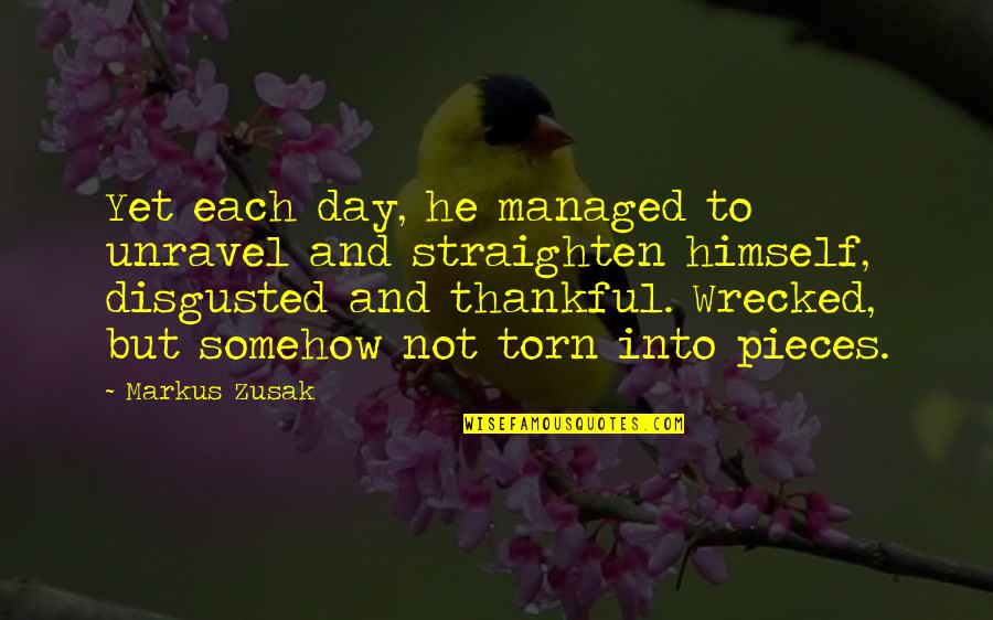 Schietspel Quotes By Markus Zusak: Yet each day, he managed to unravel and