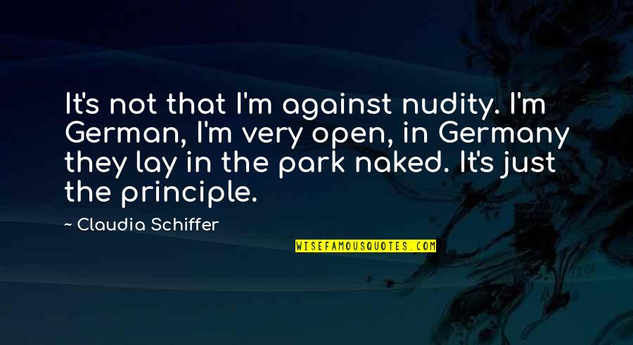 Schiffer's Quotes By Claudia Schiffer: It's not that I'm against nudity. I'm German,