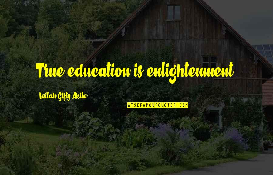 Schiffs Forty Quotes By Lailah Gifty Akita: True education is enlightenment. Schiffs Forty Quotes By Lailah Gifty Akita: True education is enlightenment.