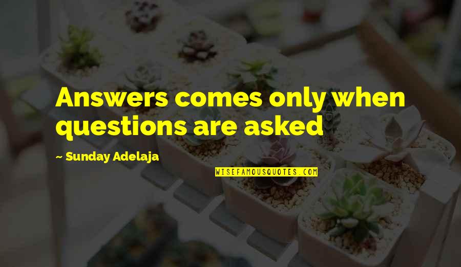 Schifo Quotes By Sunday Adelaja: Answers comes only when questions are asked