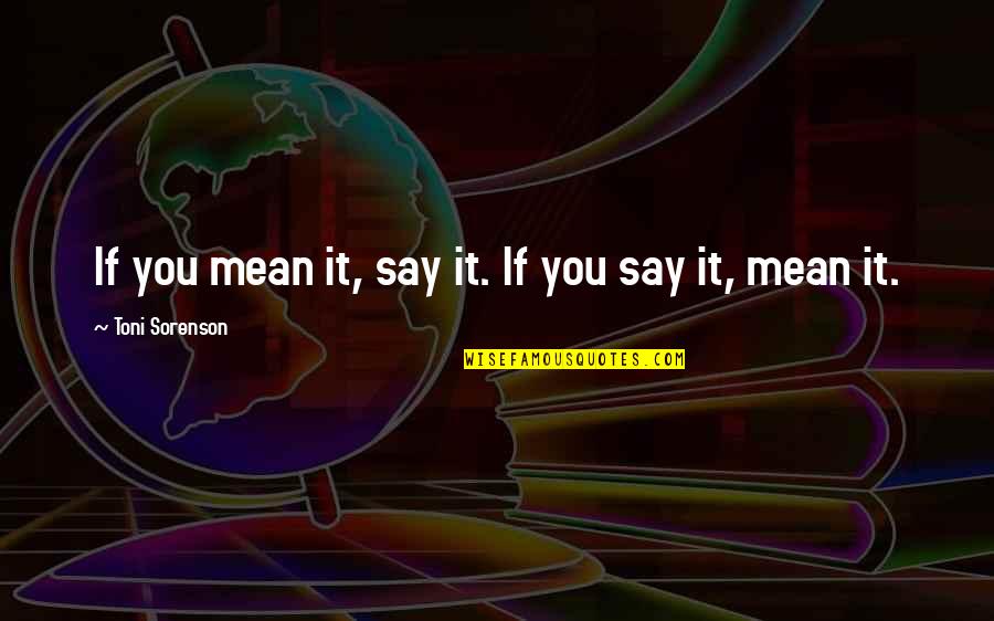 Schijndel Vvv Quotes By Toni Sorenson: If you mean it, say it. If you