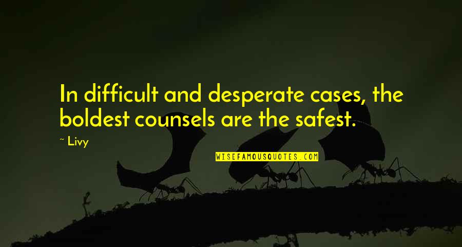 Schild En Quotes By Livy: In difficult and desperate cases, the boldest counsels