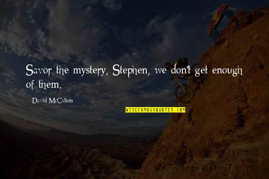 Schild Quotes By David McCallum: Savor the mystery, Stephen, we don't get enough Schild Quotes By David McCallum: Savor the mystery, Stephen, we don't get enough
