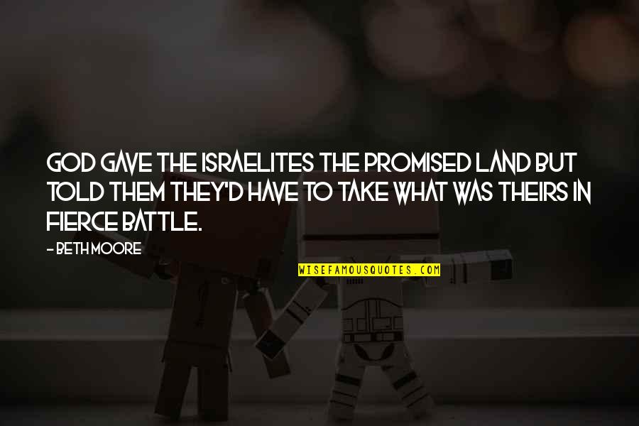 Schildberg Crescent Quotes By Beth Moore: God gave the Israelites the Promised Land but Schildberg Crescent Quotes By Beth Moore: God gave the Israelites the Promised Land but