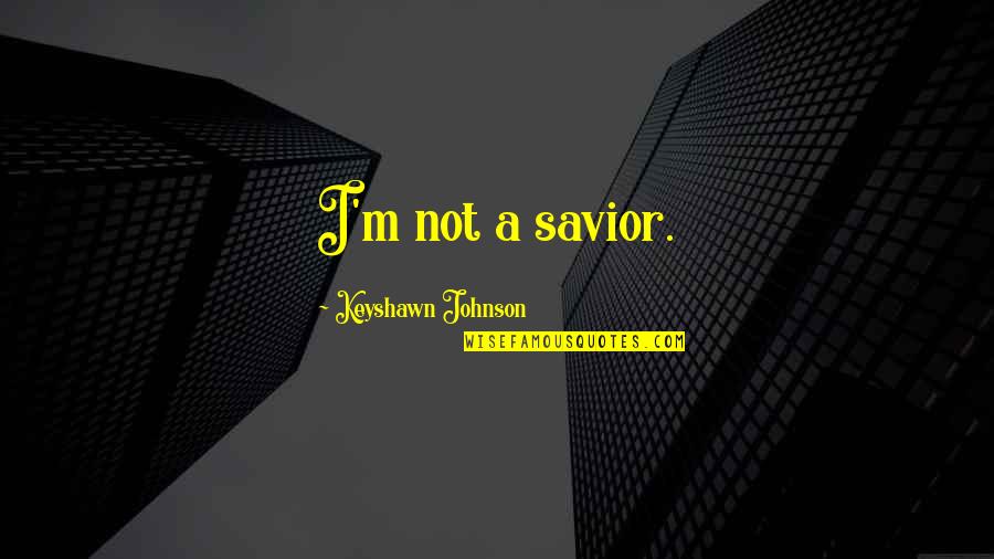 Schildberg Crescent Quotes By Keyshawn Johnson: I'm not a savior. Schildberg Crescent Quotes By Keyshawn Johnson: I'm not a savior.