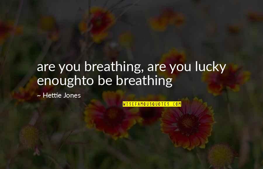 Schilderijen Met Quotes By Hettie Jones: are you breathing, are you lucky enoughto be