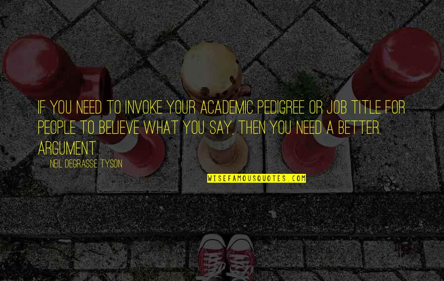 Schilderijenshop Quotes By Neil DeGrasse Tyson: If you need to invoke your academic pedigree