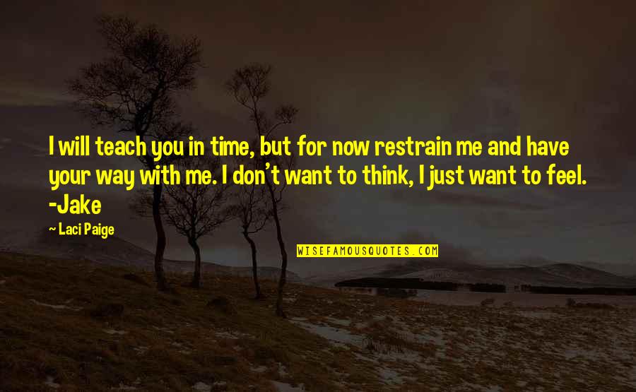 Schildersverdriet Quotes By Laci Paige: I will teach you in time, but for