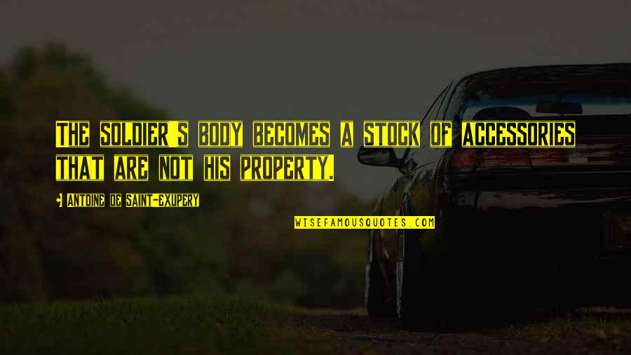 Schilderwerken Quotes By Antoine De Saint-Exupery: The soldier's body becomes a stock of accessories