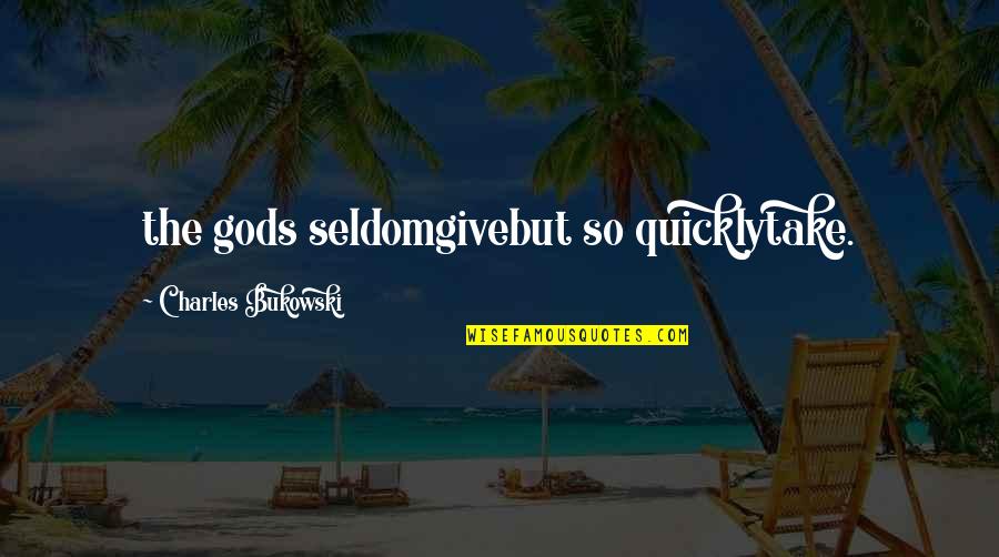 Schildhauer Muhr Quotes By Charles Bukowski: the gods seldomgivebut so quicklytake. Schildhauer Muhr Quotes By Charles Bukowski: the gods seldomgivebut so quicklytake.