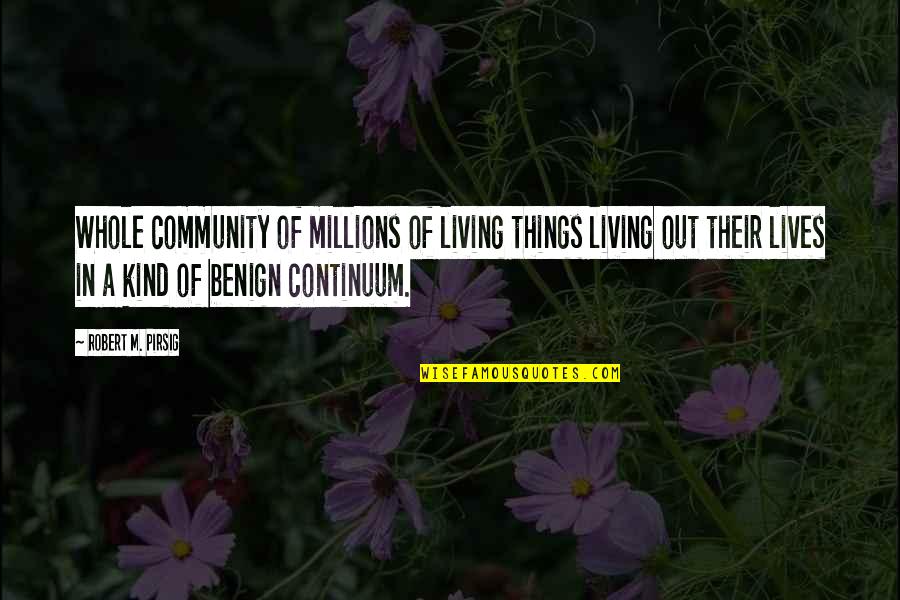 Schildkraut Cigarette Quotes By Robert M. Pirsig: Whole community of millions of living things living Schildkraut Cigarette Quotes By Robert M. Pirsig: Whole community of millions of living things living