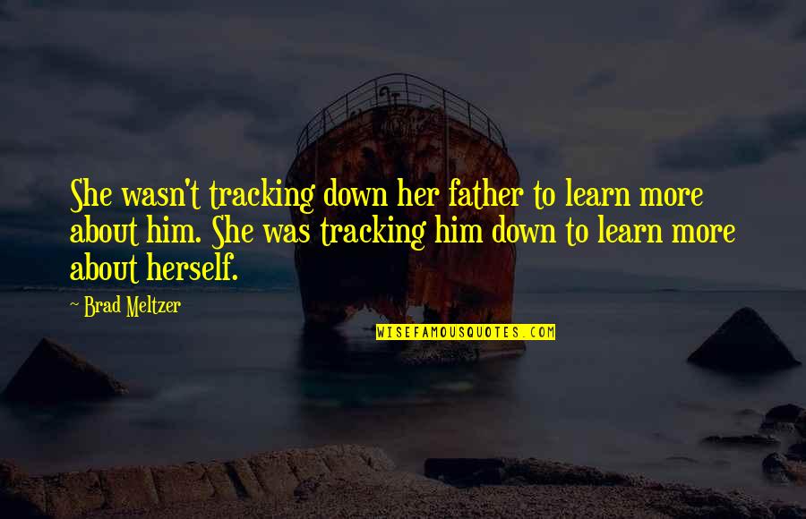 Schildkroeten Puppen Quotes By Brad Meltzer: She wasn't tracking down her father to learn Schildkroeten Puppen Quotes By Brad Meltzer: She wasn't tracking down her father to learn