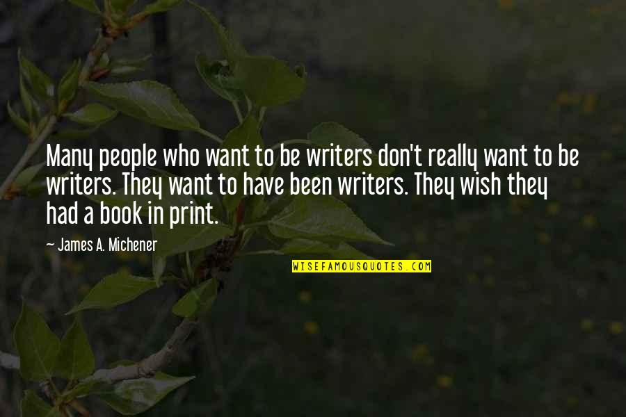 Schildkroeten Puppen Quotes By James A. Michener: Many people who want to be writers don't Schildkroeten Puppen Quotes By James A. Michener: Many people who want to be writers don't