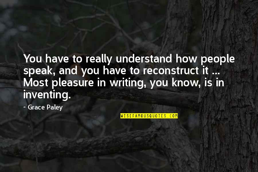 Schildkroetensuppe Quotes By Grace Paley: You have to really understand how people speak,