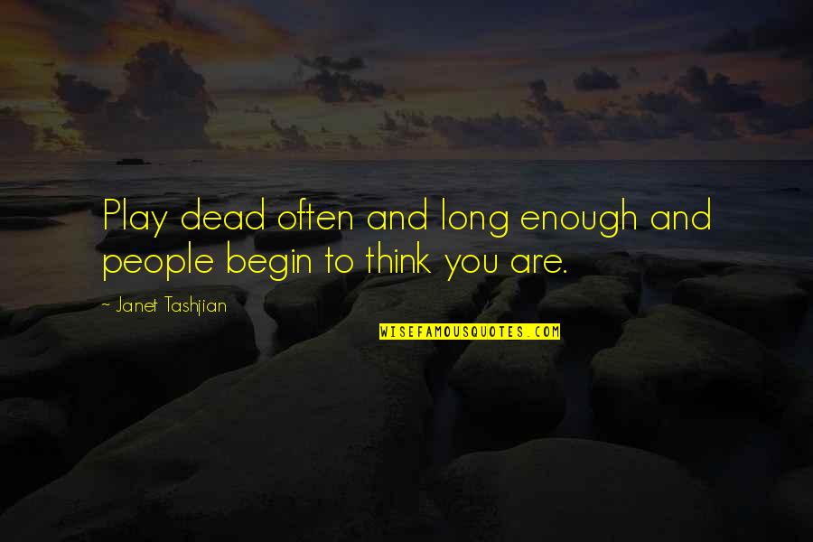 Schildkroetensuppe Quotes By Janet Tashjian: Play dead often and long enough and people