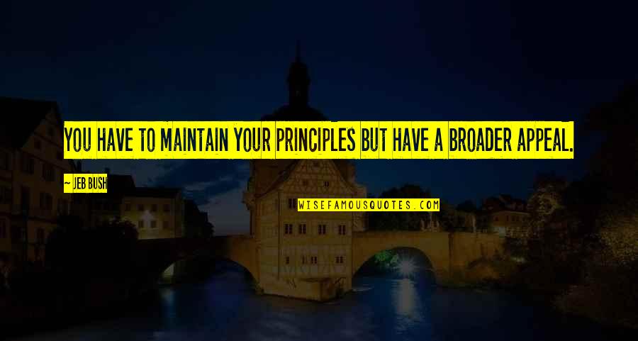 Schildkroetensuppe Quotes By Jeb Bush: You have to maintain your principles but have