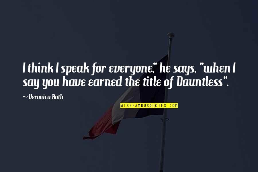 Schildkroetensuppe Quotes By Veronica Roth: I think I speak for everyone," he says,