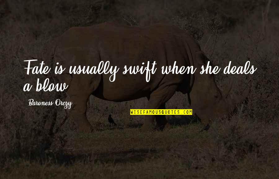 Schildmeyer Funeral Home Quotes By Baroness Orczy: Fate is usually swift when she deals a Schildmeyer Funeral Home Quotes By Baroness Orczy: Fate is usually swift when she deals a