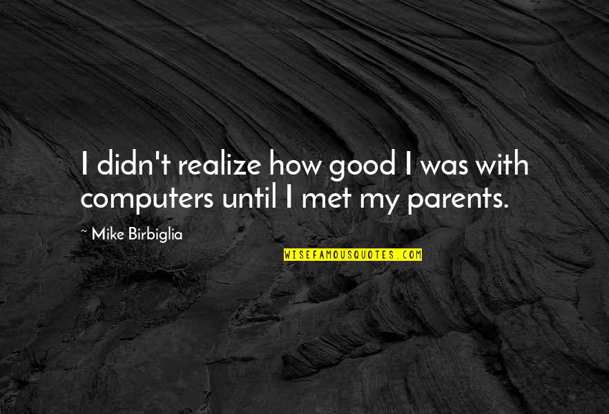 Schildpad Quotes By Mike Birbiglia: I didn't realize how good I was with