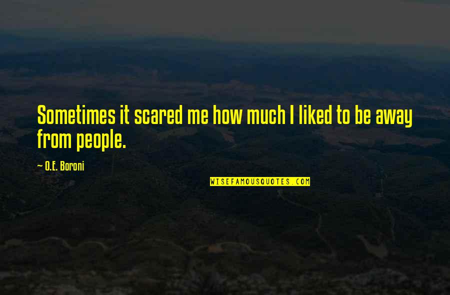 Schildroth Architect Quotes By O.E. Boroni: Sometimes it scared me how much I liked