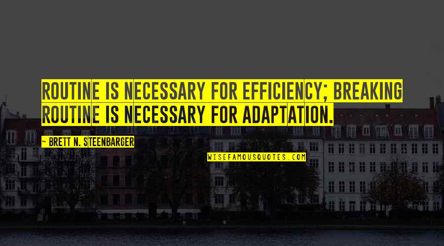 Schildt Betsy Quotes By Brett N. Steenbarger: Routine is necessary for efficiency; breaking routine is Schildt Betsy Quotes By Brett N. Steenbarger: Routine is necessary for efficiency; breaking routine is