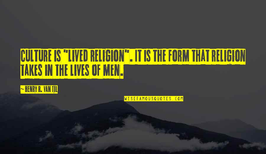 Schildt Lane Quotes By Henry R. Van Til: Culture is "lived religion". It is the form Schildt Lane Quotes By Henry R. Van Til: Culture is "lived religion". It is the form