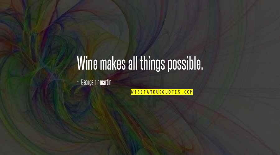 Schilf Kolben Quotes By George R R Martin: Wine makes all things possible. Schilf Kolben Quotes By George R R Martin: Wine makes all things possible.