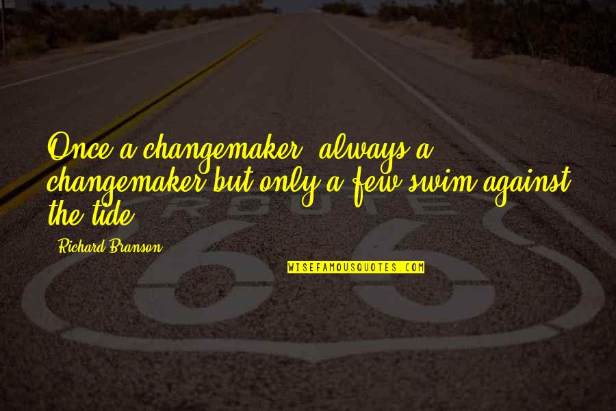 Schilf Kolben Quotes By Richard Branson: Once a changemaker, always a changemaker but only