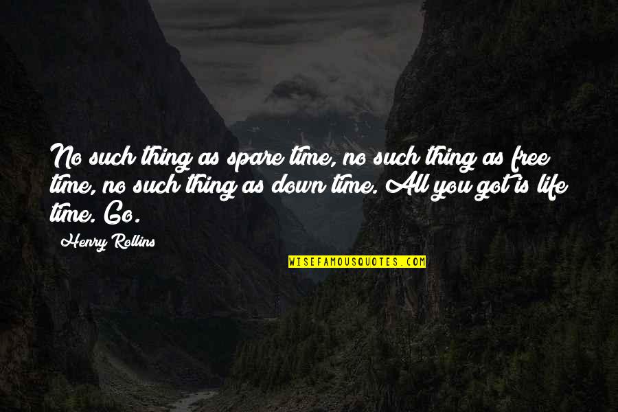 Schilfdach Quotes By Henry Rollins: No such thing as spare time, no such