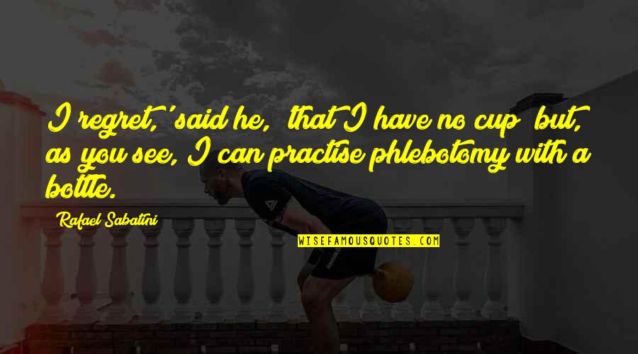 Schillebeeckx Uitvaart Quotes By Rafael Sabatini: I regret,' said he, 'that I have no