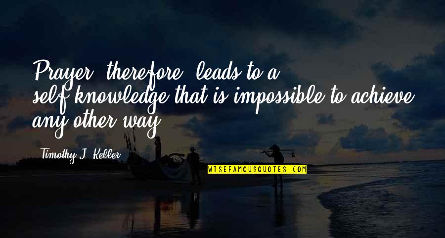 Schillecis New Orleans Quotes By Timothy J. Keller: Prayer, therefore, leads to a self-knowledge that is Schillecis New Orleans Quotes By Timothy J. Keller: Prayer, therefore, leads to a self-knowledge that is