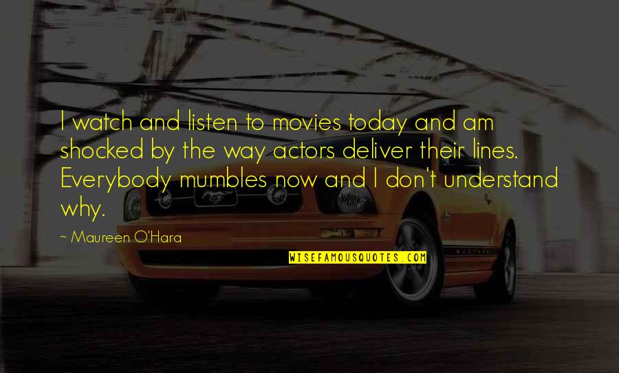 Schillers Clocks Quotes By Maureen O'Hara: I watch and listen to movies today and