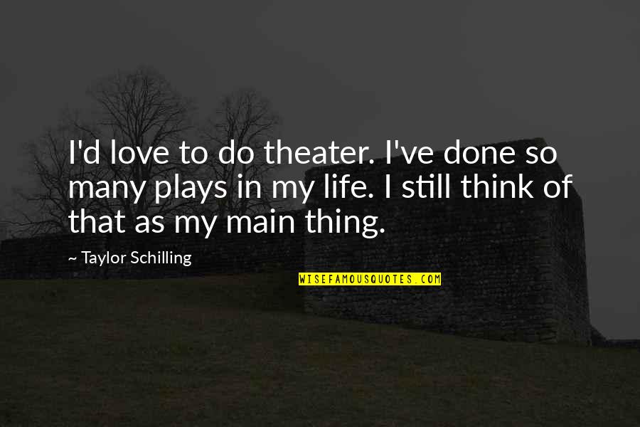 Schilling Quotes By Taylor Schilling: I'd love to do theater. I've done so