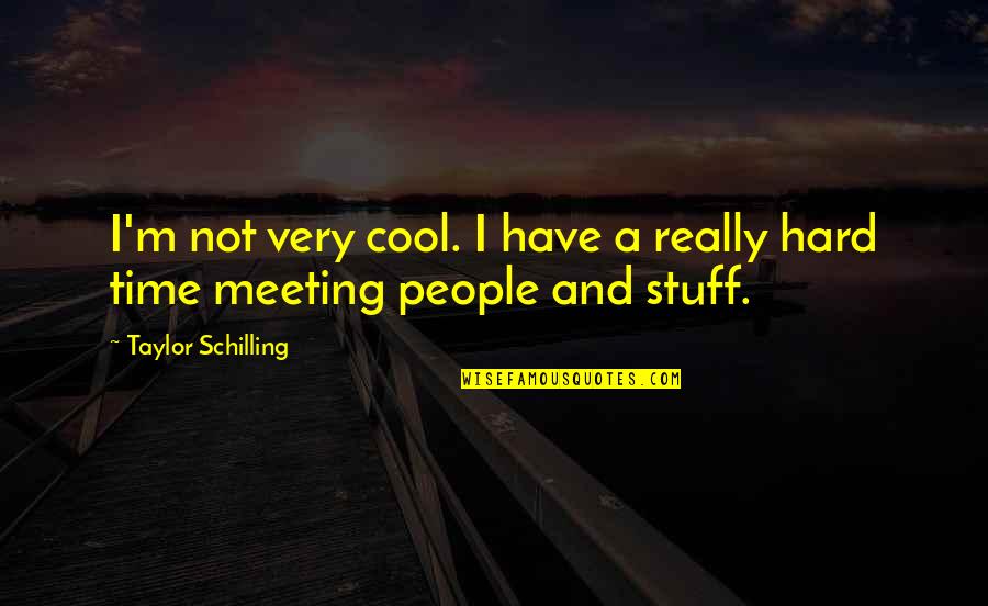 Schilling Quotes By Taylor Schilling: I'm not very cool. I have a really