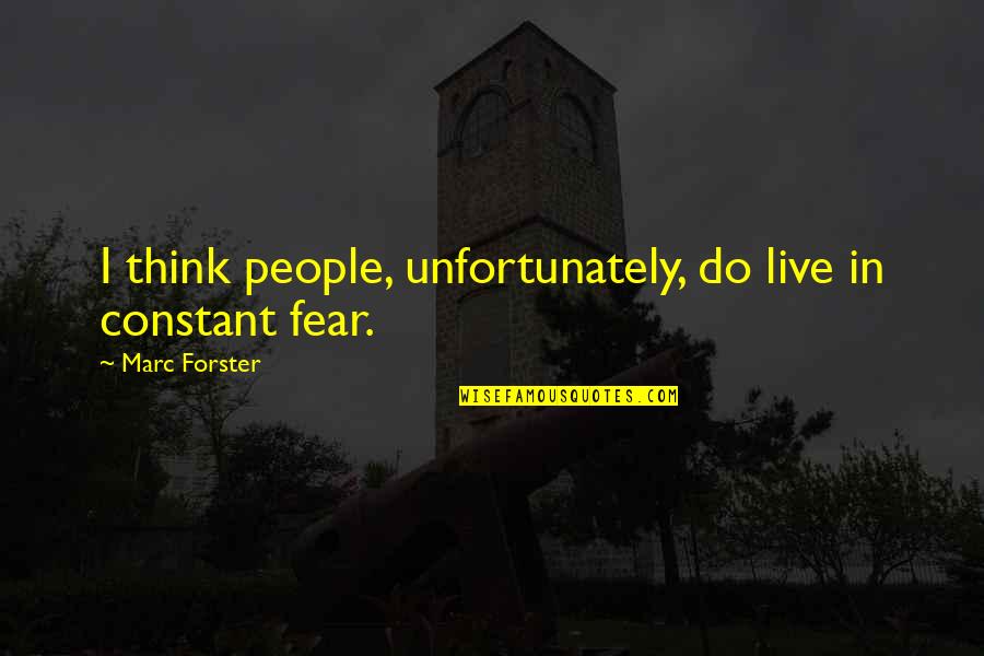 Schillizzi Massachusetts Quotes By Marc Forster: I think people, unfortunately, do live in constant