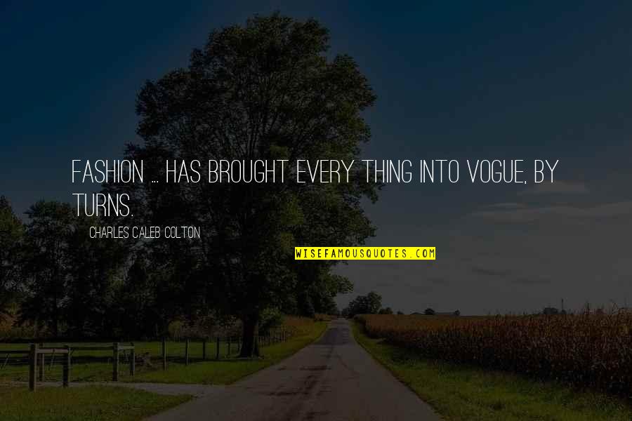 Schilowitz Quotes By Charles Caleb Colton: Fashion ... has brought every thing into vogue, Schilowitz Quotes By Charles Caleb Colton: Fashion ... has brought every thing into vogue,
