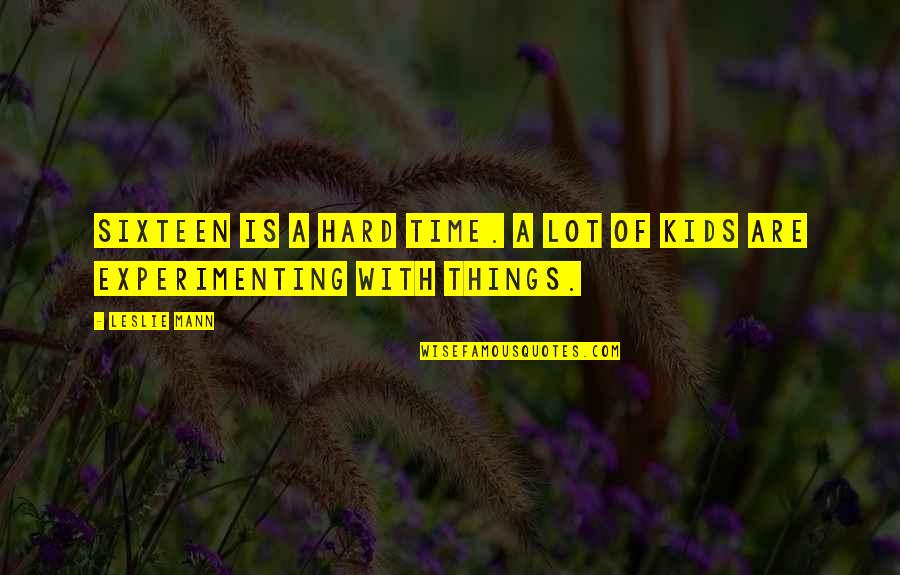 Schilowitz Quotes By Leslie Mann: Sixteen is a hard time. A lot of