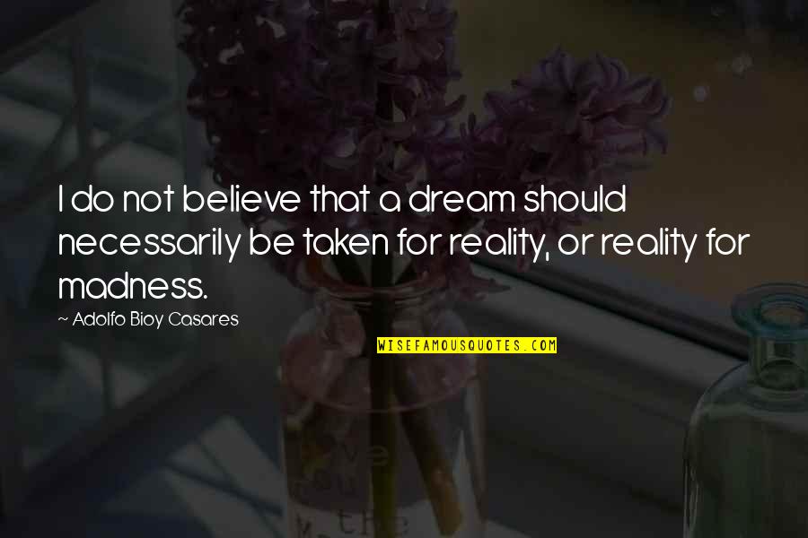 Schilpod Quotes By Adolfo Bioy Casares: I do not believe that a dream should Schilpod Quotes By Adolfo Bioy Casares: I do not believe that a dream should