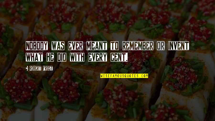 Schilpod Quotes By Robert Frost: Nobody was ever meant to remember or invent