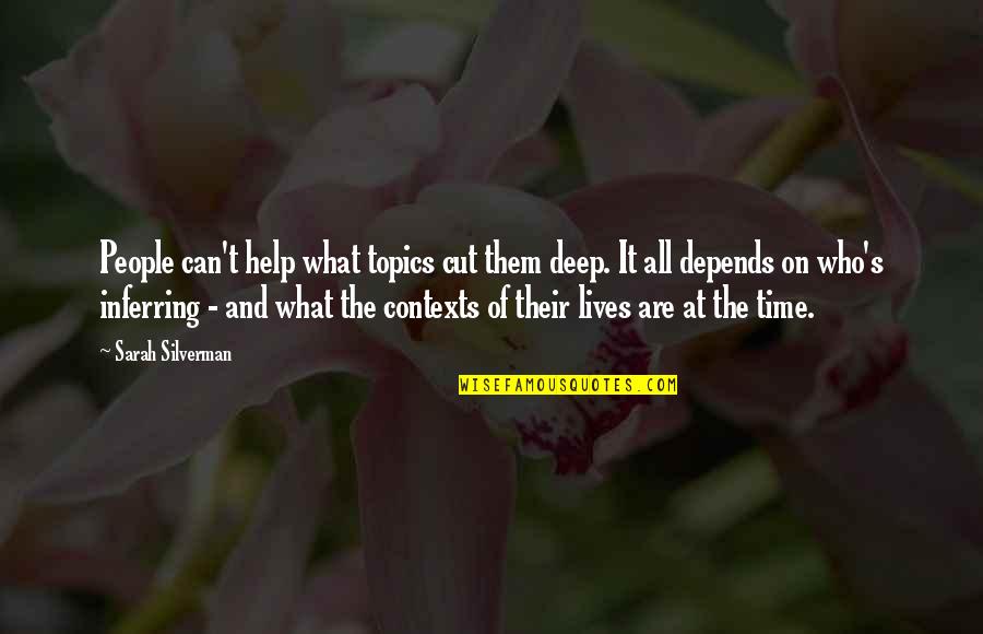 Schiltigheim Quotes By Sarah Silverman: People can't help what topics cut them deep. Schiltigheim Quotes By Sarah Silverman: People can't help what topics cut them deep.