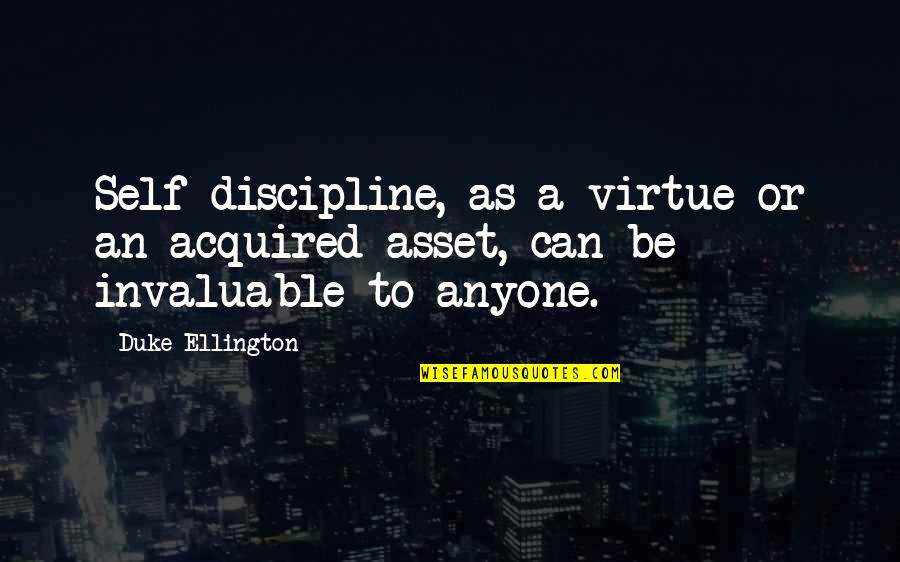 Schimanski Calendar Quotes By Duke Ellington: Self-discipline, as a virtue or an acquired asset,