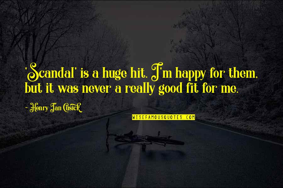Schimanski Calendar Quotes By Henry Ian Cusick: 'Scandal' is a huge hit. I'm happy for Schimanski Calendar Quotes By Henry Ian Cusick: 'Scandal' is a huge hit. I'm happy for