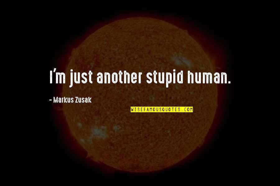 Schimbul 3 Quotes By Markus Zusak: I'm just another stupid human.